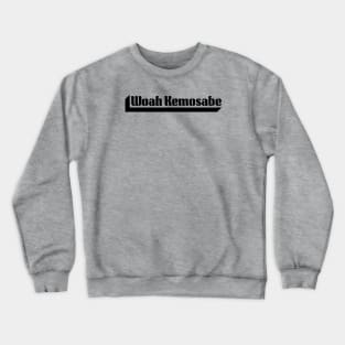 Woah Kemosabe Crewneck Sweatshirt